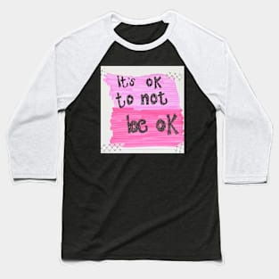 Mental health it’s ok to not be ok Baseball T-Shirt